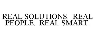 REAL SOLUTIONS. REAL PEOPLE. REAL SMART.