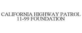 CALIFORNIA HIGHWAY PATROL 11-99 FOUNDATION