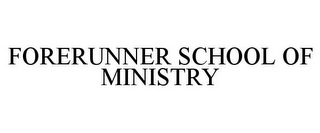 FORERUNNER SCHOOL OF MINISTRY