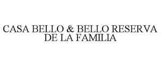 CASA BELLO & BELLO RESERVA DE LA FAMILIA