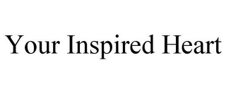 YOUR INSPIRED HEART