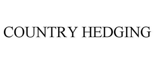 COUNTRY HEDGING