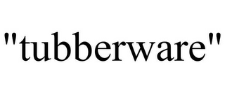 "TUBBERWARE"