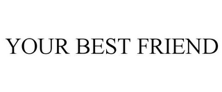 YOUR BEST FRIEND