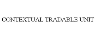 CONTEXTUAL TRADABLE UNIT