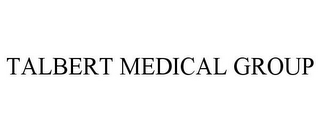 TALBERT MEDICAL GROUP