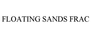 FLOATING SANDS FRAC