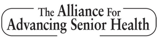 THE ALLIANCE FOR ADVANCING SENIOR HEALTH