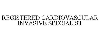 REGISTERED CARDIOVASCULAR INVASIVE SPECIALIST