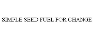 SIMPLE SEED FUEL FOR CHANGE