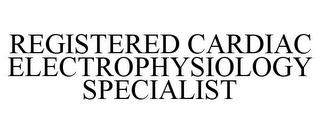 REGISTERED CARDIAC ELECTROPHYSIOLOGY SPECIALIST