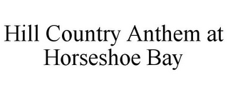 HILL COUNTRY ANTHEM AT HORSESHOE BAY
