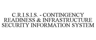 C.R.I.S.I.S. - CONTINGENCY READINESS & INFRASTRUCTURE SECURITY INFORMATION SYSTEM