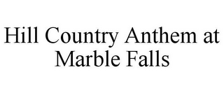 HILL COUNTRY ANTHEM AT MARBLE FALLS