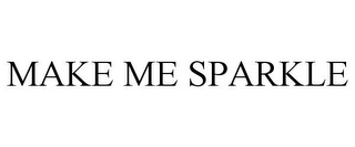 MAKE ME SPARKLE