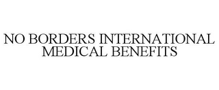 NO BORDERS INTERNATIONAL MEDICAL BENEFITS