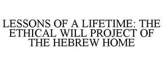 LESSONS OF A LIFETIME: THE ETHICAL WILL PROJECT OF THE HEBREW HOME