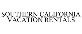 SOUTHERN CALIFORNIA VACATION RENTALS