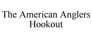 THE AMERICAN ANGLERS HOOKOUT