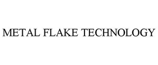 METAL FLAKE TECHNOLOGY