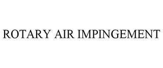 ROTARY AIR IMPINGEMENT