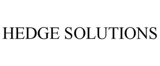 HEDGE SOLUTIONS