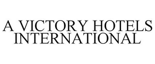 A VICTORY HOTELS INTERNATIONAL