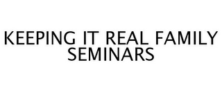 KEEPING IT REAL FAMILY SEMINARS