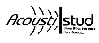 ACOUSTISTUD WHEN WHAT YOU DON'T HEAR COUNTS...