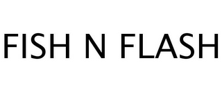 FISH N FLASH