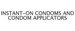 INSTANT-ON CONDOMS AND CONDOM APPLICATORS