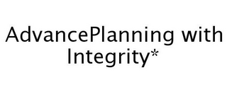 ADVANCEPLANNING WITH INTEGRITY*