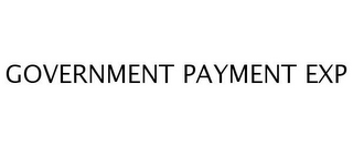 GOVERNMENT PAYMENT EXP