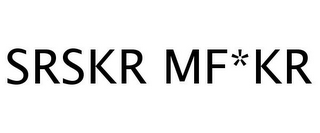 SRSKR MF*KR