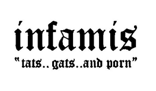 INFAMIS " TATS.. GATS.. AND PORN"