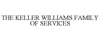 THE KELLER WILLIAMS FAMILY OF SERVICES