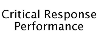 CRITICAL RESPONSE PERFORMANCE