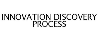 INNOVATION DISCOVERY PROCESS