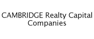 CAMBRIDGE REALTY CAPITAL COMPANIES