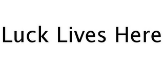 LUCK LIVES HERE