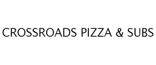 CROSSROADS PIZZA & SUBS