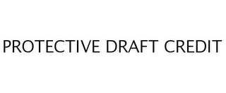 PROTECTIVE DRAFT CREDIT