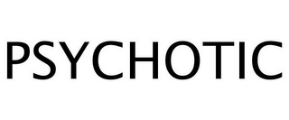 PSYCHOTIC