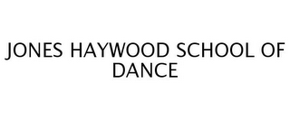 JONES HAYWOOD SCHOOL OF DANCE