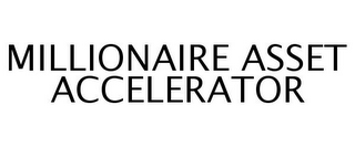 MILLIONAIRE ASSET ACCELERATOR