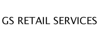 GS RETAIL SERVICES