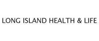 LONG ISLAND HEALTH & LIFE