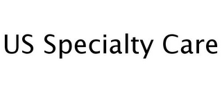 US SPECIALTY CARE