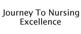 JOURNEY TO NURSING EXCELLENCE