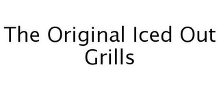THE ORIGINAL ICED OUT GRILLS